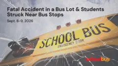 Graphic showing a yellow school bus behind a shattered-glass effect with the text, “Fatal Accident in a Bus Lot & Students Struck Near Bus Stops, Sept. 8–9, 2026.”