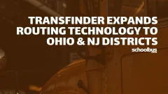 School Bus Fleet graphic featuring a school bus in the background with the headline “Transfinder Expands Routing Technology to Ohio & NJ Districts.”