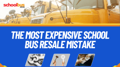 Graphic featuring several yellow school buses with the headline, “The Most Expensive School Bus Resale Mistake,” and images representing maintenance, auctions, and resale value.