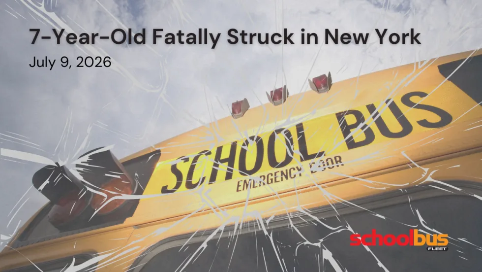 Graphic illustrating a fatal school bus incident in New York, featuring a close-up view of the front of a yellow school bus with a cracked-glass overlay and the headline, "7-Year-Old Fatally Struck in New York," dated July 9, 2026, alongside the School Bus Fleet logo.
