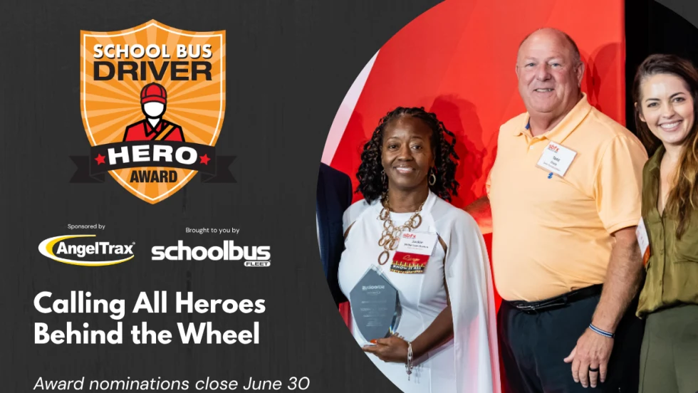 Promotional graphic for the School Bus Driver Hero Award. Text reads "Calling All Heroes Behind the Wheel" and notes that nominations close June 30. Sponsored by AngelTrax and presented by School Bus Fleet. The image includes the award logo and a photo the 2025 winner at an awards event.