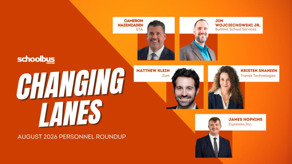 Graphic for School Bus Fleet’s August 2026 “Changing Lanes” personnel roundup featuring Cameron Nazemzadeh of STA, Jim Wojciechowski Jr. of Summit School Services, Matthew Klein of Zum, Kristen Shaheen of Transit Technologies, and James Hopkins of Cummins Inc.