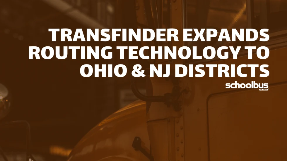 School Bus Fleet graphic featuring a school bus in the background with the headline “Transfinder Expands Routing Technology to Ohio & NJ Districts.”