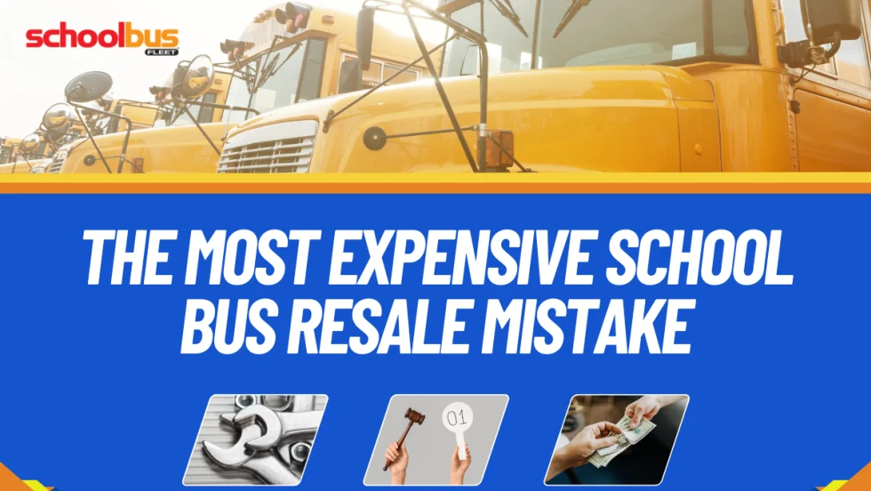Graphic featuring several yellow school buses with the headline, “The Most Expensive School Bus Resale Mistake,” and images representing maintenance, auctions, and resale value.