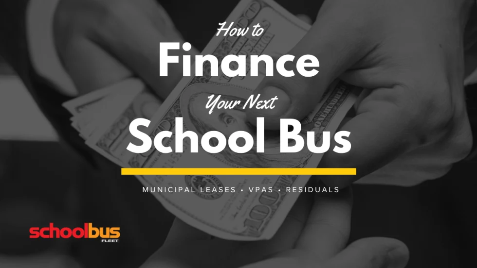 Graphic showing hands counting $100 bills with text reading, “How to Finance Your Next School Bus: Municipal Leases, VPAs, Residuals.”