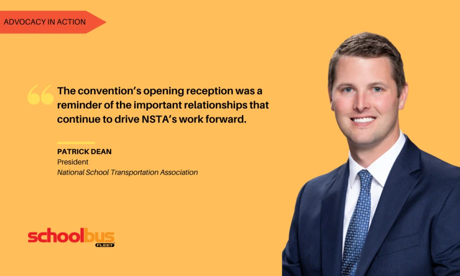 Portrait of NSTA President Patrick Dean in a navy suit beside a quote reading, "The convention's opening reception was a reminder of the important relationships that continue to drive NSTA's work forward." The graphic is labeled "Advocacy in Action" and features the School Bus Fleet logo.
