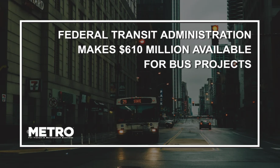 A public transit bus at a pedestrian crosswalk with text reading "Federal Transit Administration Makes $610 Million Available for Bus Projects."