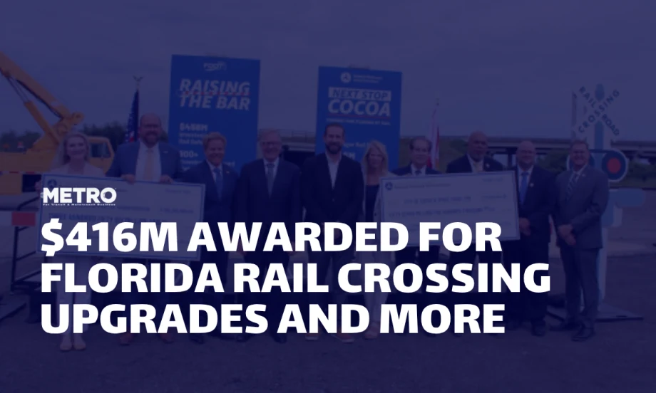 METRO Magazine graphic featuring officials at a Florida rail funding announcement, with the headline “$416M Awarded for Florida Rail Crossing Upgrades and More.”