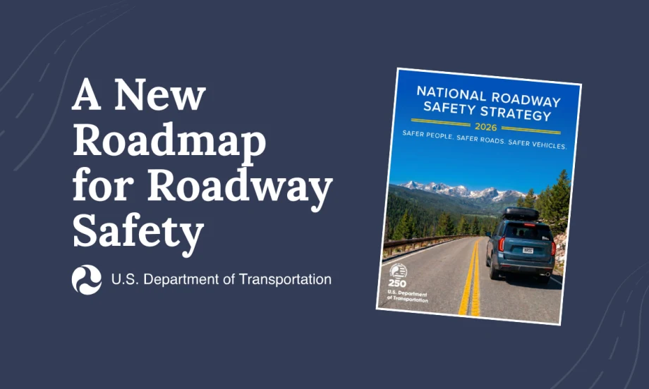 Graphic promoting the U.S. Department of Transportation’s 2026 National Roadway Safety Strategy, featuring the report cover and the text “A New Roadmap for Roadway Safety.”
