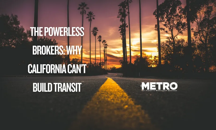 The Powerless Brokers: Why California Can’t Build Transit