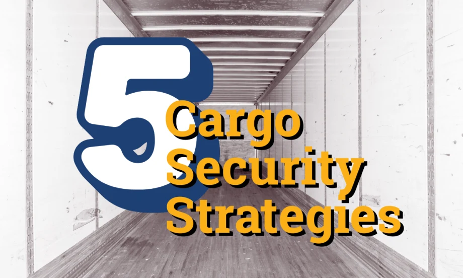 Protecting Your Payloads: 5 Essential Strategies for Cargo Security