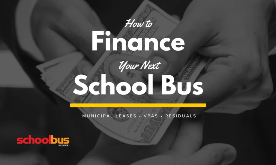 Graphic showing hands counting $100 bills with text reading, “How to Finance Your Next School Bus: Municipal Leases, VPAs, Residuals.”