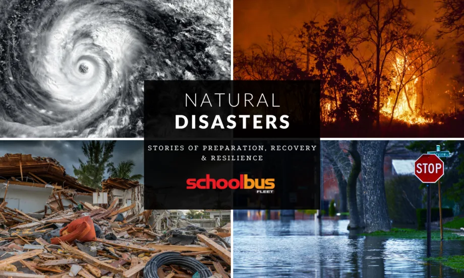Collage showing hurricane satellite image, wildfire flames, storm-damaged home debris, and flooded street with stop sign. Overlay text reads “Natural Disasters: Stories of Preparation, Recovery & Resilience – School Bus Fleet.”